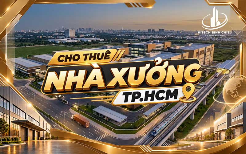 Cho thuê nhà xưởng TP.HCM ở đâu? Những điều doanh nghiệp cần biết