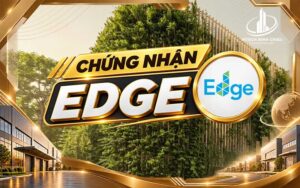 Chứng nhận EDGE là gì? Tiêu chuẩn công trình xanh cho doanh nghiệp