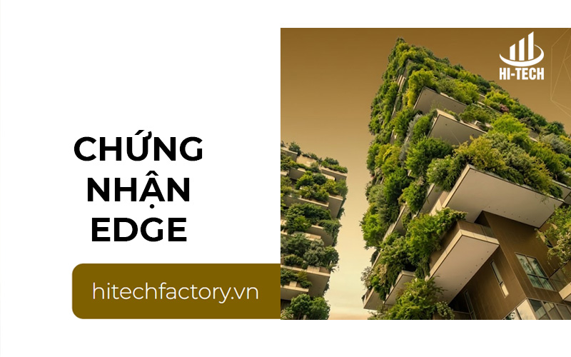 Chứng nhận EDGE là gì? Tiêu chuẩn công trình xanh cho doanh nghiệp