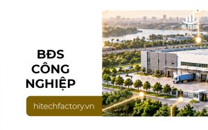 Bất động sản công nghiệp: Các loại hình và xu hướng mới nhất