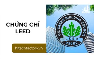 Chứng chỉ LEED là gì? Tiêu chuẩn và lợi ích của công trình xanh